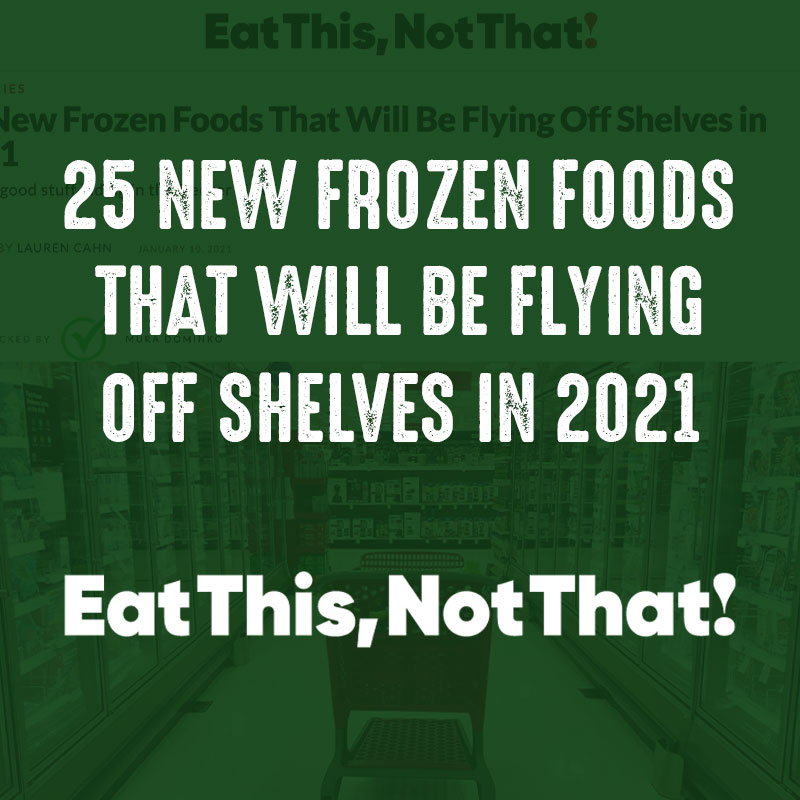 25 New Frozen Foods That Will Be Flying Off Shelves in 2021